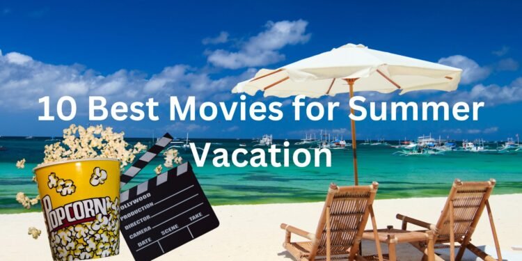10 Best Summer Vacation Movies