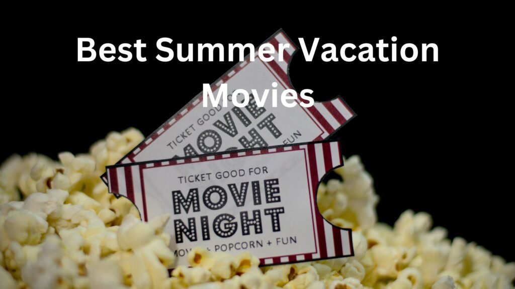 Best Summer Vacation Movies