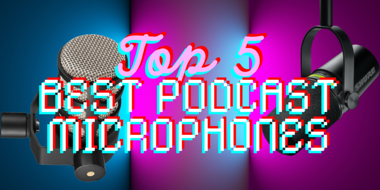 Top 5 Best Podcasting Microphones for 2024 Top 5 Best Podcasting Microphones for 2024