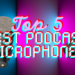 Top 5 Best Podcasting Microphones for 2024 Top 5 Best Podcasting Microphones for 2024